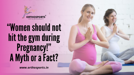 Women should not hit the gym during Pregnancy A Myth or a Fact | Orthosports Physiotherapy by Dr. Rajani Patil