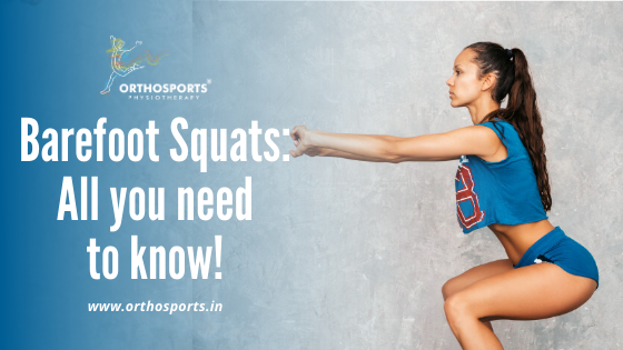 Barefoot Squats All you need to know | Orthosports Physiotherapy by Dr. Rajani Patil