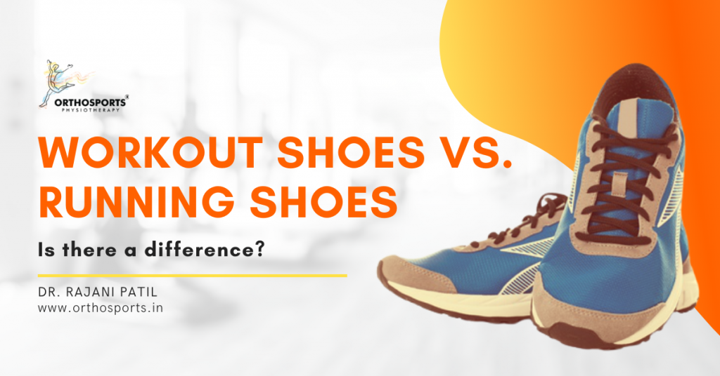 Is there a difference between workout shoes and running shoes | Orthosports Physiotherapy by Dr. Rajani Patil