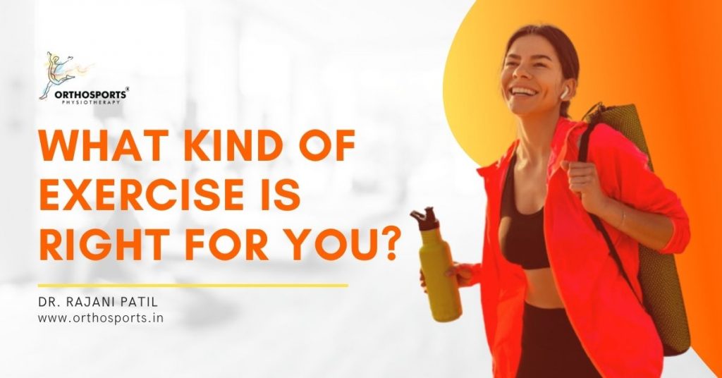 What kind of exercise is right for me | Orthosports Physiotherapy by Dr. Rajani Patil